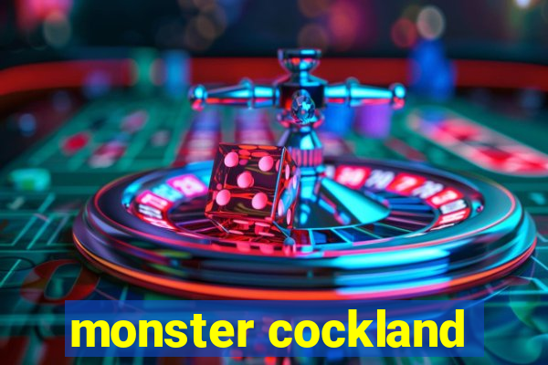 monster cockland